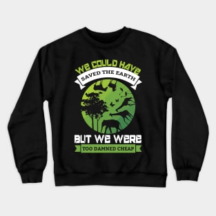 We Could Have Saved The World - Nature Protection Climate Change Quote Crewneck Sweatshirt